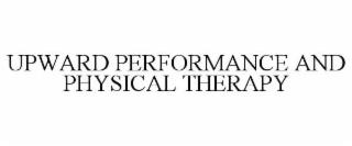 UPWARD PERFORMANCE AND PHYSICAL THERAPY trademark