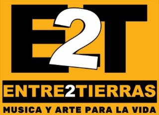 E2T,ENTRE2TIERRAS,MUSICA Y ARTE PARA LA VIDA trademark