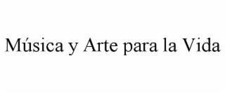 MÚSICA Y ARTE PARA LA VIDA trademark