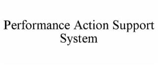 PERFORMANCE ACTION SUPPORT SYSTEM trademark