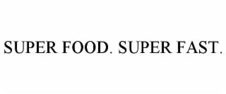 SUPER FOOD. SUPER FAST. trademark