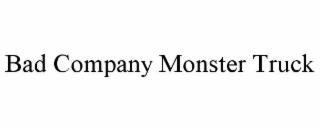 BAD COMPANY MONSTER TRUCK trademark