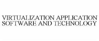 VIRTUALIZATION APPLICATION SOFTWARE AND TECHNOLOGY trademark