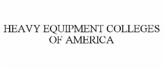 HEAVY EQUIPMENT COLLEGES OF AMERICA trademark