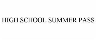 HIGH SCHOOL SUMMER PASS trademark