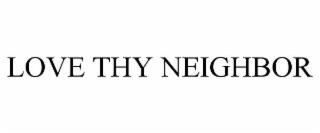 LOVE THY NEIGHBOR trademark