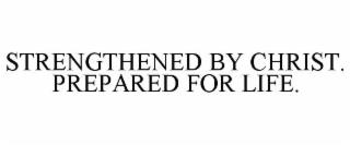 STRENGTHENED BY CHRIST. PREPARED FOR LIFE. trademark