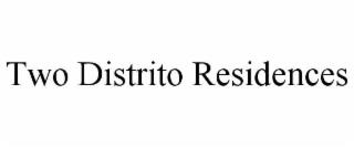 TWO DISTRITO RESIDENCES trademark