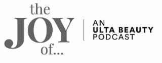 THE JOY OF... AN ULTA BEAUTY PODCAST trademark