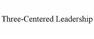 THREE-CENTERED LEADERSHIP trademark