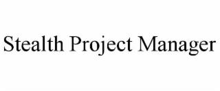 STEALTH PROJECT MANAGER trademark