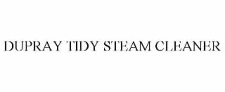 DUPRAY TIDY STEAM CLEANER trademark